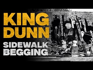 KING DUNN "Sidewalk Begging"