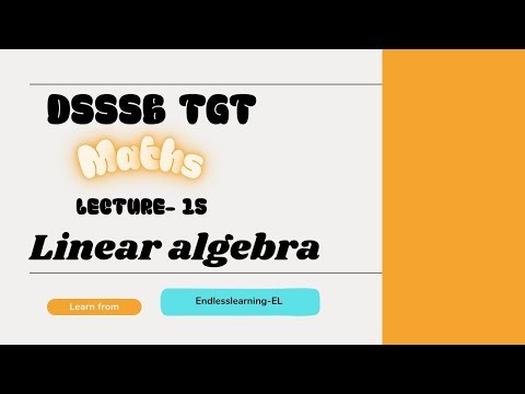 DSSSB TGT MATHS PART B | LINEAR ALGEBRA | LECTURE-15