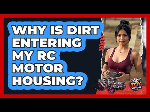 Why Is Dirt Entering My RC Motor Housing? - RC Toy Central