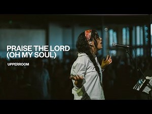 Praise The Lord (Oh My Soul) - UPPERROOM