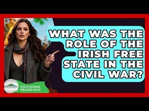 What Was The Role Of The Irish Free State In The Civil War? - Discovering Ireland Now