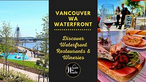 Vancouver Waterfront Restaurants and Wineries on the Columbia River