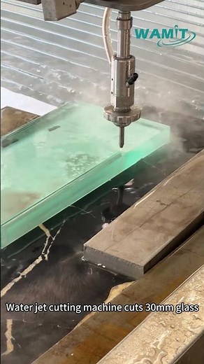 WAMIT Water jet cutting machine cuts 30mm glass