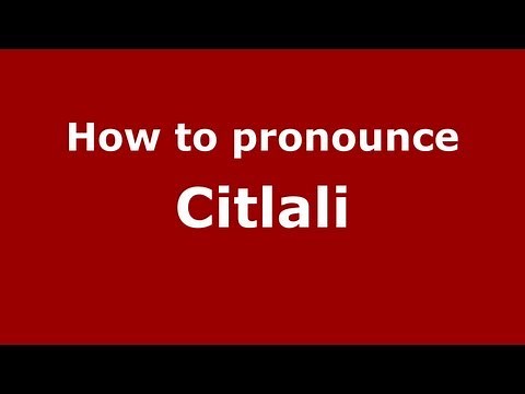 How to Pronounce Citlali - PronounceNames.com