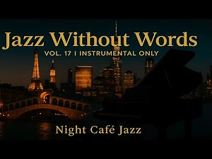 Jazz Without Words – A Global Instrumental Journey | Night Café Jazz Vol. 17