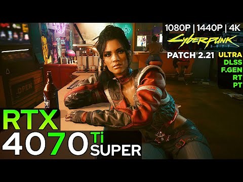 Cyberpunk 2077 v2.21 - RTX 4070 Ti SUPER (1080p/1440p/4K) | DLSS 4