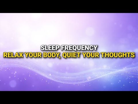 Sleep Frequency - Relax Your Body, Quiet Your Thoughts