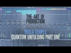 The Art Of Production: Paula Temple - Quantum Unfolding Part One