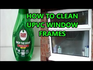 HOW TO CLEAN uPVC WINDOWS FRAMES