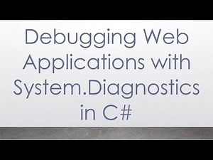 Debugging Web Applications with System.Diagnostics in C#