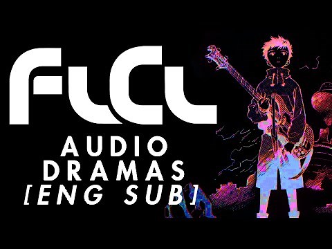 FLCL - Complete Audio Dramas [ENG SUB]