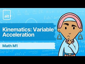 Variable Acceleration "The Basics” | Kinematics: Variable Acceleration | A level Maths M1 9709