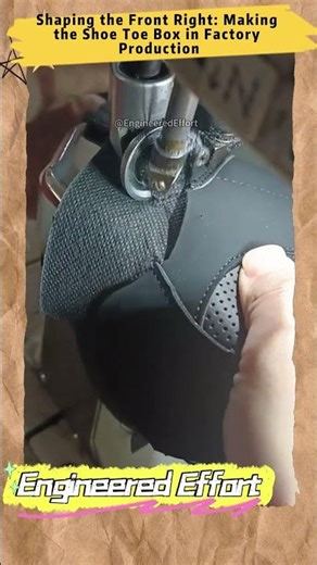 Shaping the Front Right Making the Shoe Toe Box in Factory Production #EngineeredEffort