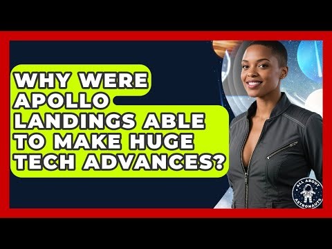 Why Were Apollo Landings Able To Make Huge Tech Advances? - All About Astronauts
