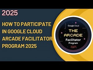 How to Participate in Google Cloud Arcade Facilitator Program 2025