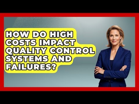How Do High Costs Impact Quality Control Systems And Failures? - How Things Break