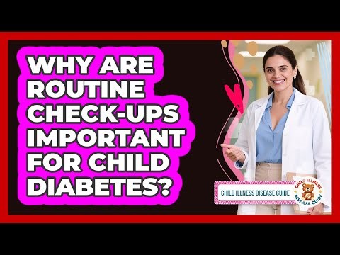 Why Are Routine Check-Ups Important For Child Diabetes?