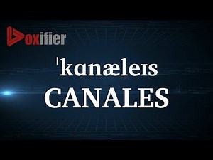How to Pronunce Canales in English - Voxifier.com