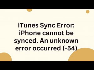 iTunes Sync Error: iPhone cannot be synced. An unknown error occurred (-54)