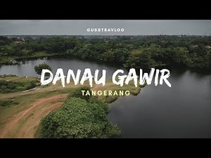 DANAU GAWIR: TANGERANG RASA BALURAN | GUSSTRAVLOG