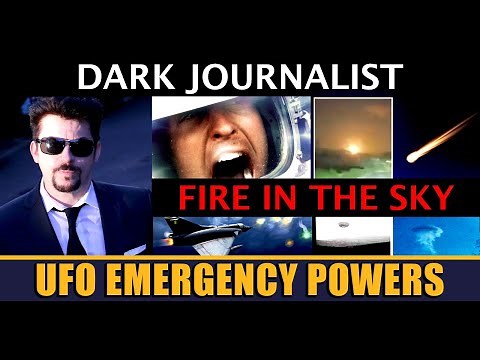 Dark Journalist UFO Emergency Powers: Fire In The Sky!