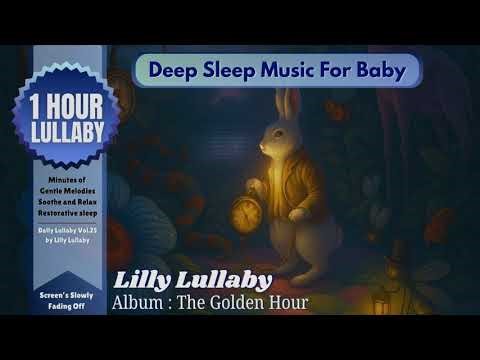 1 Hour Lullaby : Deep Sleep Music For Baby, The Golden Hour - Lilly Lullaby