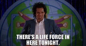 There's a life force in here tonight.