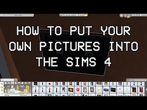 How to Put Your Own Pictures into The Sims 4