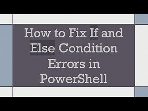 How to Fix If and Else Condition Errors in PowerShell