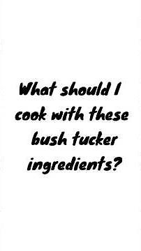 What should I cook with these exclusive bush tucker ingredients?