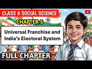 Universal Franchise and India's Electoral system class 8 | FULL CHAPTER EXPLANATIONS