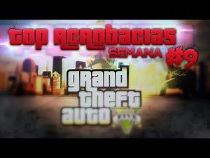 GTA V - TOP ACROBACIAS - SEMANA #9 - TOP 5 STUNTS OF THE WEEK - By SwidoK