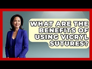 What Are The Benefits Of Using Vicryl Sutures? - The Operating Table