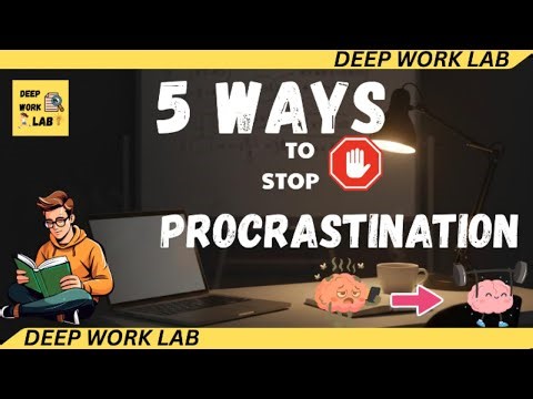 5 Science-Backed Strategies to Stop Procrastination & Master Deep Work
