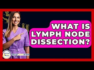 What Is Lymph Node Dissection? - Oncology Support Network