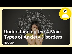 4 Main Types of Anxiety Disorders, Explained by Doctors | GoodRx