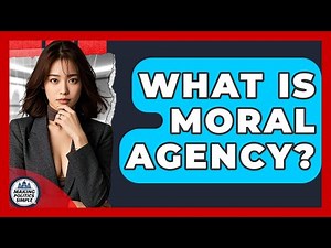 What Is Moral Agency? - Making Politics Simple
