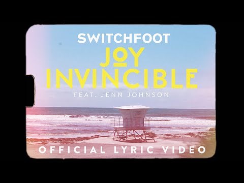 Switchfoot - Joy Invincible ft. Jenn Johnson (OFFICIAL LYRIC VIDEO)