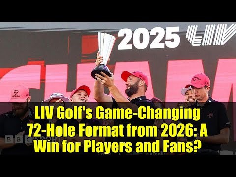 LIV Golf's Game-Changing 72-Hole Format from 2026: A Win for Players and Fans?