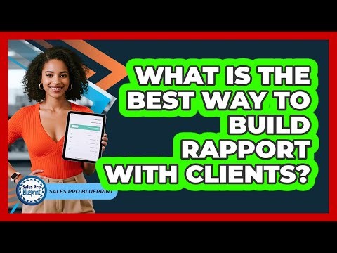 What Is The Best Way To Build Rapport With Clients?