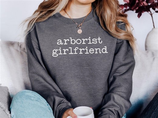 Arborist Girlfriend Sweatshirt | Proud Tree Surgeon Partner Gift | Unique Tradesman GF Pullover | Arborist Wife Cozy Crewneck - Etsy
