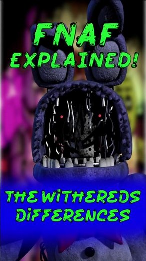 FNAF Explained: The Withereds Differences