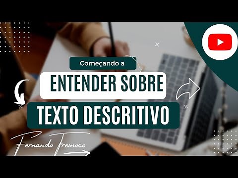 Entendendo sobre texto descritivo. O que é um texto descritivo e quais são suas características?