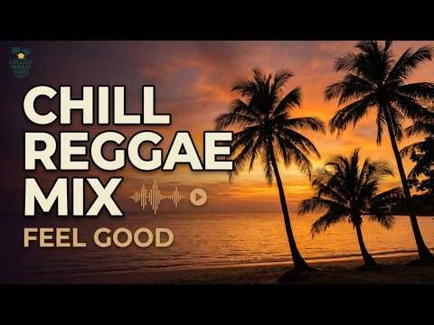 Relaxing Chill Reggae Mix 🌴 Tropical Feel Good Music 🎶