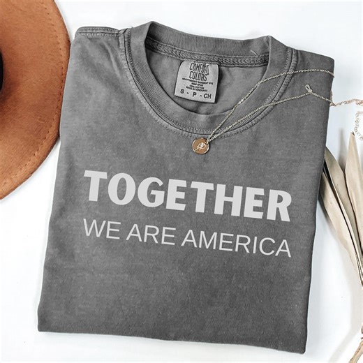 Together We Are America Shirt, Unity Quote T Shirt, Inspirational Message Tee, Minimal Patriotic Shirt, Everyday Wear Graphic Tee - Etsy