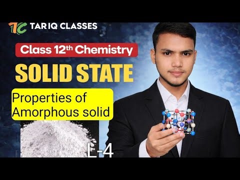 Properties of amorphous solid(L-4)/Solid State Class 12 Chemistry Chapter 1| Board + NEET + JEE