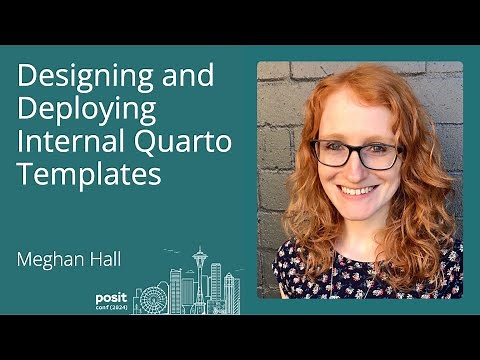 Meghan Hall - Designing and Deploying Internal Quarto Templates