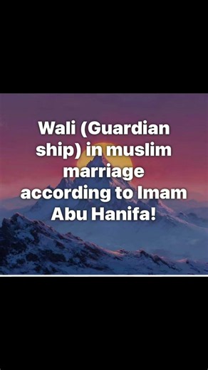 Wali (guardianship) in muslim marriage according to Imam Abu Hanifa!