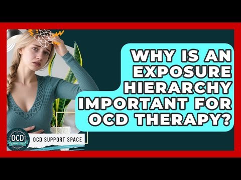 Why Is An Exposure Hierarchy Important For OCD Therapy? - OCD Support Space