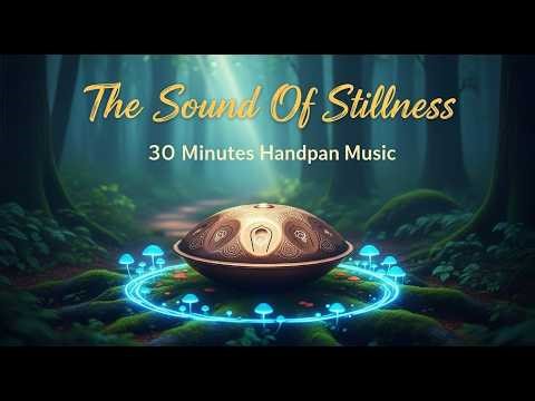30 Minutes of Relaxing Handpan Music for Clarity, Inner Peace & Deep Focus | Feel Every Vibration